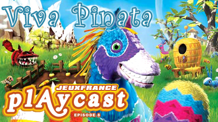 Playcast Episode 8 : Viva Pinata