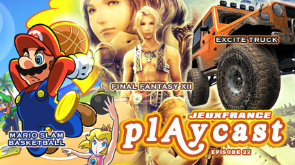 Playcast Episode 22 : FFXII & Excite Truck