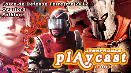 Playcast Episode 34 : Overlord, Folklore, FDT 2017