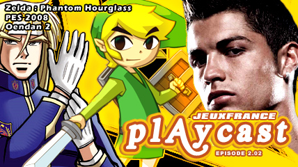 Playcast Episode 2.02 : Oendan 2, PES 2008 & Zelda PH