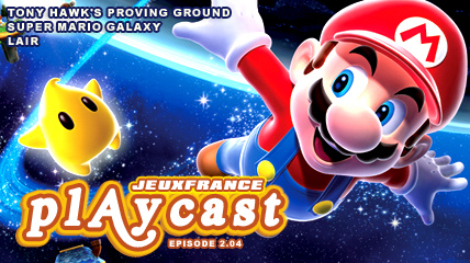 Playcast Episode 2.04 : Mario Galaxy, Lair & Tony Hawk's