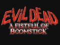Evil Dead: A Fistful Of Boomstick