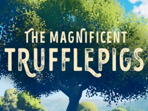 The Magnificient Trufflepigs