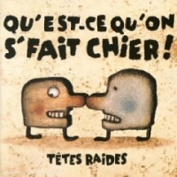 Qu'est-ce qu'on s'fait chier!!